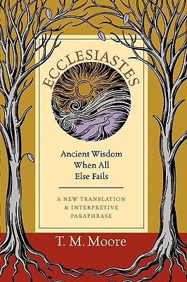 Ecclesiastes: Ancient Wisdom When All Else Fails