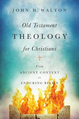 Old Testament Theology for Christians: From Ancient Context to Enduring Belief Subscription