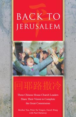 Back to Jerusalem: Three Chinese House Church Leaders Share Their Vision to Complete the Great Commission