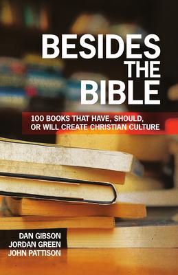 Besides the Bible: 100 Books that Have, Should, or Will Create Christian Culture