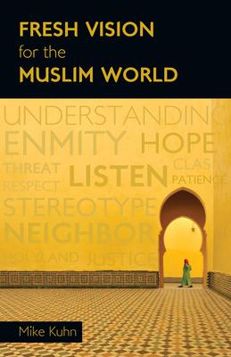 Fresh Vision for the Muslim World: An Incarnational Alternative