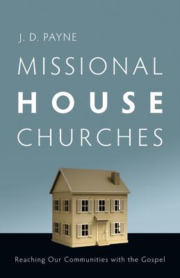 Missional House Churches: Reaching Our Communities with the Gospel