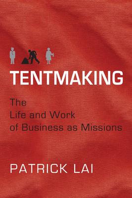 Tentmaking: The Life and Work of Business as Missions