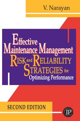 Effective Maintenance Management: Risk and Reliability Strategies for Optimizing Performance