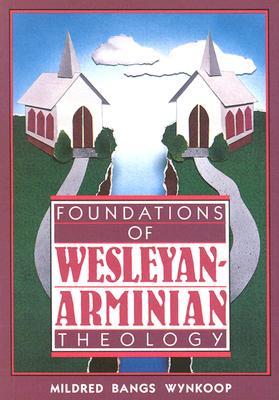 Foundations of Wesleyan-Arminian Theology