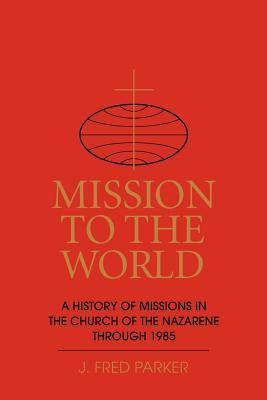 Mission to the World: A History of Missions in the Church of the Nazarene Through 1985