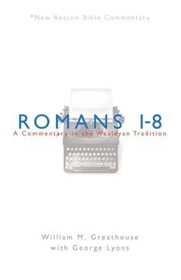 Romans 1-8: A Commentary in the Wesleyan Tradition