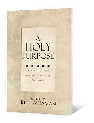 A Holy Purpose: Five Strategies for Making Christlike Disciples