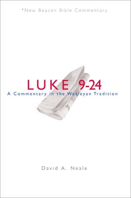 Nbbc, Luke 9-24: A Commentary in the Wesleyan Tradition