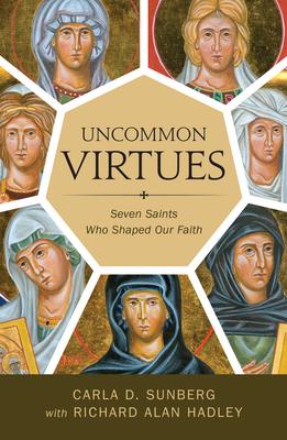 Uncommon Virtues: Seven Saints Who Shaped Our Faith