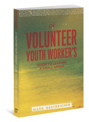 A Volunteer Youth Worker's Guide to Leading a Small Group