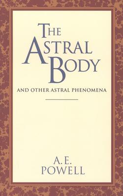 The Astral Body: And Other Astral Phenomena