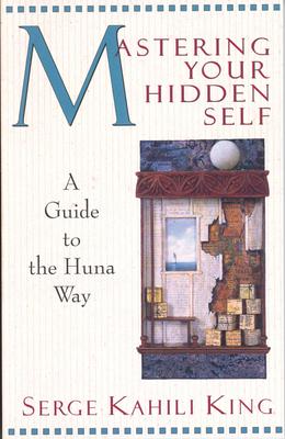 Mastering Your Hidden Self: A Guide to the Huna Way