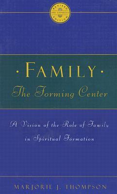 Family the Forming Center: A Vision of the Role of Family in Spiritual Formation