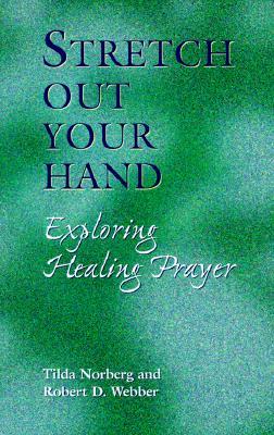 Stretch Out Your Hand: Exploring Healing Prayer