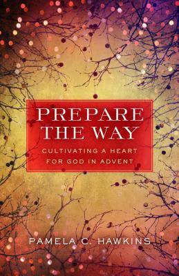 Prepare the Way: Cultivating a Heart for God in Advent