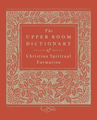 The Upper Room Dictionary of Christian Spiritual Formation