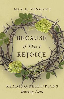 Because of This I Rejoice: Reading Philippians During Lent