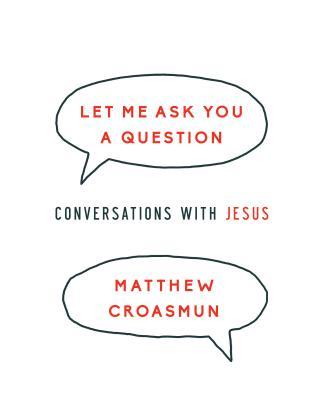 Let Me Ask You a Question: Conversations with Jesus