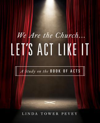 We Are the Church... Let's Act Like It: A Study on the Book of Acts