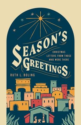 Season's Greetings: Christmas Letters from Those Who Were There