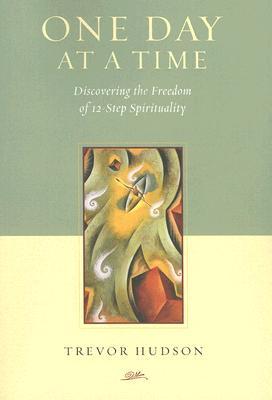 One Day At A TIme: Discovering the Freedom of 12-Step Spirituality