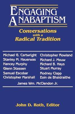 Engaging Anabaptism: Conversations with a Radical Tradition