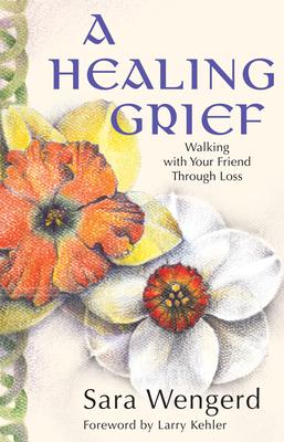 A Healing Grief: Walking with Your Friend Through Loss