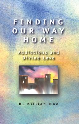 Finding Our Way Home: Addictions and Divine Love