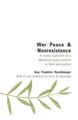 War, Peace, and Nonresistance: A Classic Statement of a Mennonite Peace Position in Faith and Practice