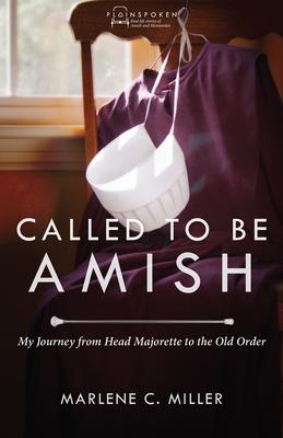 Called to Be Amish: My Journey from Head Majorette to the Old Order