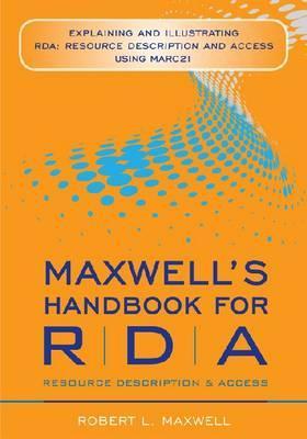 Maxwell's Handbook for RDA: Explaining and Illustrating RDA