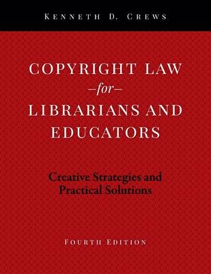 Copyright Law for Librarians and Educators: Creative Strategies and Practical Solutions