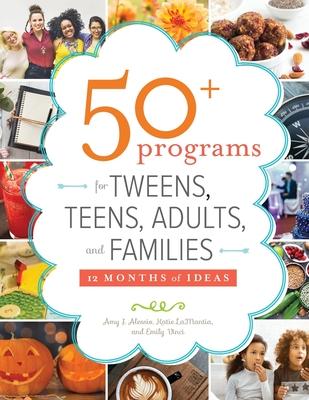 50+ Programs for Tweens, Teens, Adults, and Families: 12 Months of Ideas