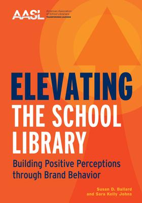 Elevating the School Library: Building Positive Perceptions Through Brand Behavior