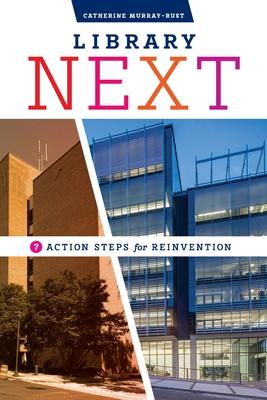 Library Next: Seven Action Steps for Reinvention