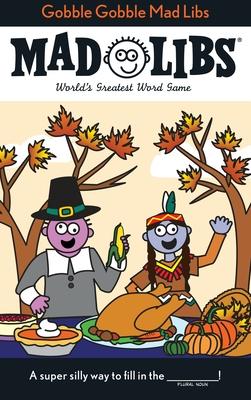 Gobble Gobble Mad Libs: World's Greatest Word Game about Thanksgiving