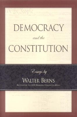 Democracy and the Constitution: Essays by Walter Berns