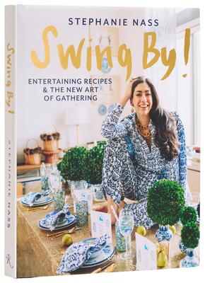 Swing By!: Entertaining Recipes and the New Art of Gathering