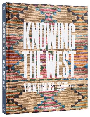 Knowing the West: Visual Legacies of the American West