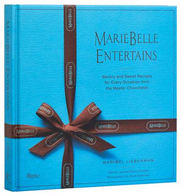 Mariebelle Entertains: Savory and Sweet Recipes for Every Occasion from the Master Chocolatier