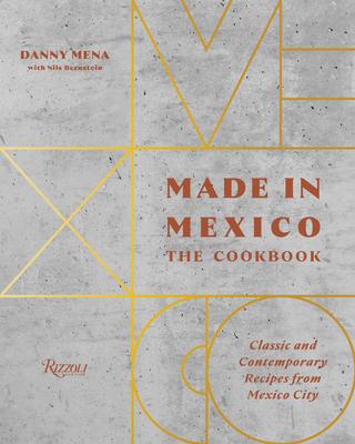 Made in Mexico: The Cookbook: Classic and Contemporary Recipes from Mexico City