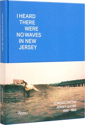 I Heard There Were No Waves in New Jersey: Surfing on the Jersey Shore 1888-1984