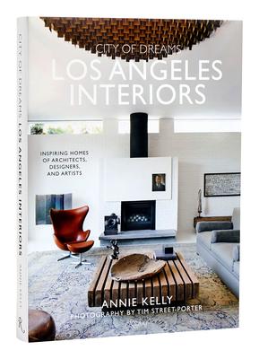 City of Dreams: Los Angeles Interiors: Inspiring Homes of Architects, Designers, and Artists