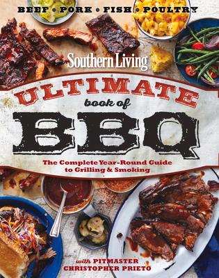 Southern Living Ultimate Book of BBQ: The Complete Year-Round Guide to Grilling and Smoking