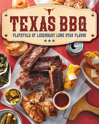 Texas BBQ: Platefuls of Legendary Lone Star Flavor