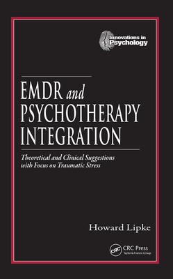 EMDR and Psychotherapy Integration: Theoretical and Clinical Suggestions with Focus on Traumatic Stress