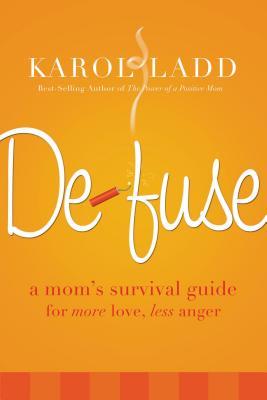 Defuse: A Mom's Survival Guide for More Love, Less Anger