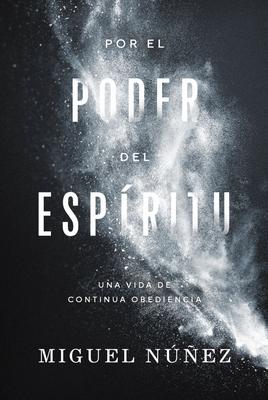 Por El Poder del Espritu: Una Vida de Continua Obediencia