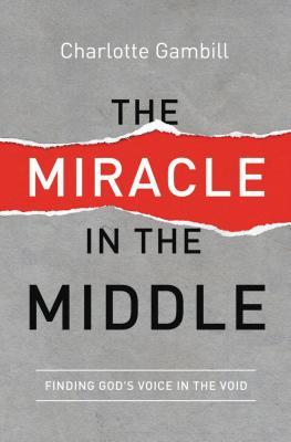 The Miracle in the Middle: Finding God's Voice in the Void